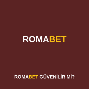 romabet güvenilir mi